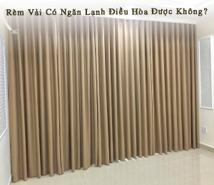 Rèm vải có ngăn lạnh điều hòa được không?